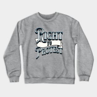 RIGHT TO PROTEST Crewneck Sweatshirt